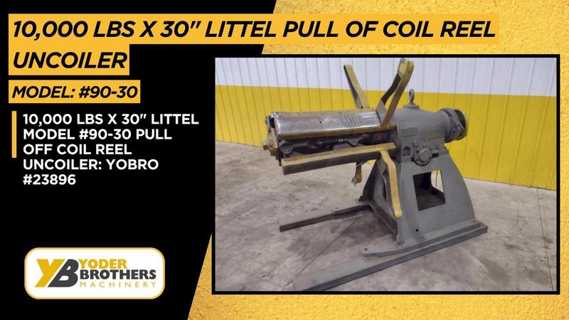 10,000 LBS X 30" LITTEL MODEL #90-30 PULL OFF COIL REEL UNCOILER: YOBRO #23896