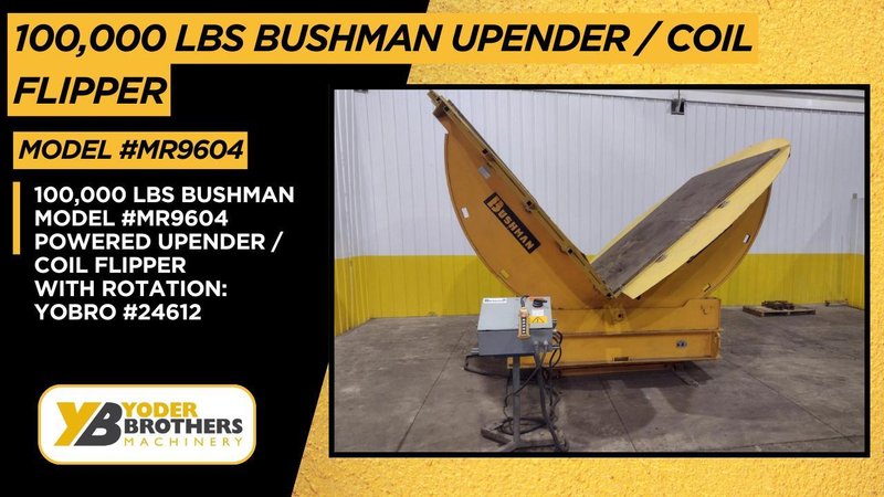 100,000 LBS BUSHMAN MODEL #MR9604 POWERED UPENDER / COIL FLIPPER WITH ROTATION: YOBRO #24612